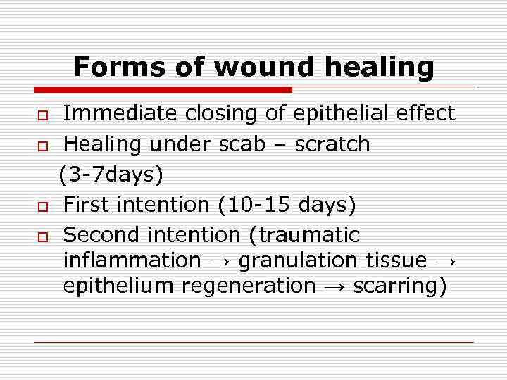 Forms of wound healing o o Immediate closing of epithelial effect Healing under scab