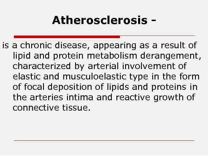 Atherosclerosis is a chronic disease, appearing as a result of lipid and protein metabolism