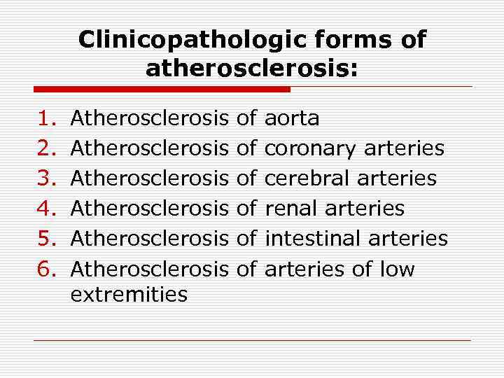 Clinicopathologic forms of atherosclerosis: 1. 2. 3. 4. 5. 6. Atherosclerosis Atherosclerosis extremities of