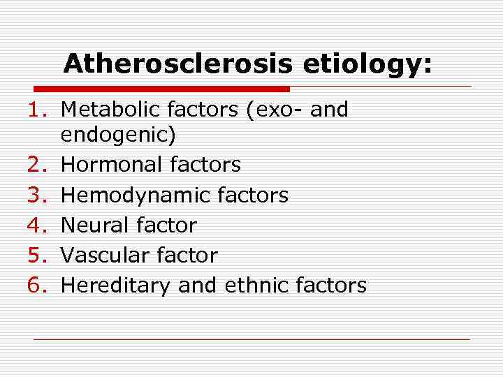 Atherosclerosis etiology: 1. Metabolic factors (exo- and endogenic) 2. Hormonal factors 3. Hemodynamic factors