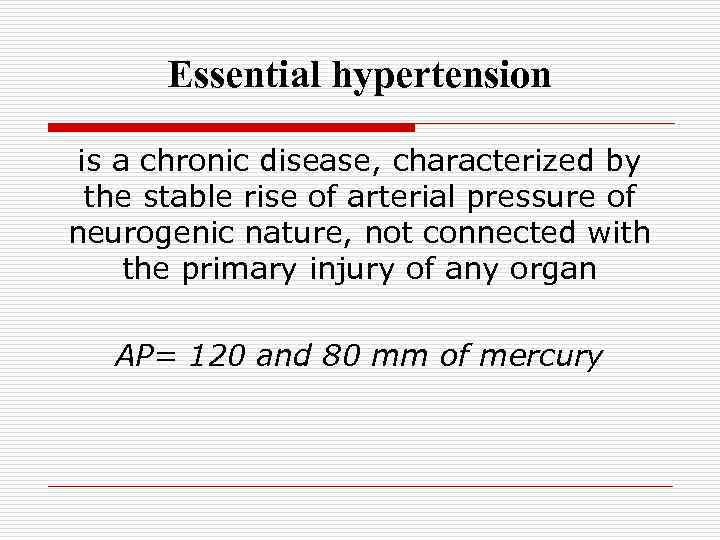 Essential hypertension is a chronic disease, characterized by the stable rise of arterial pressure