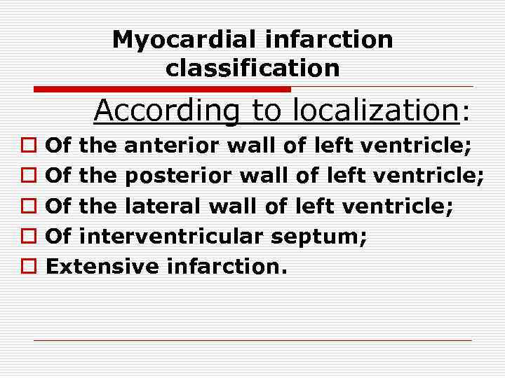 Myocardial infarction classification According to localization: o o o Of the anterior wall of