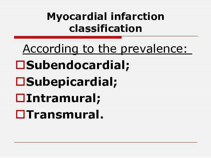 Myocardial infarction classification According to the prevalence: o Subendocardial; o Subepicardial; o Intramural; o