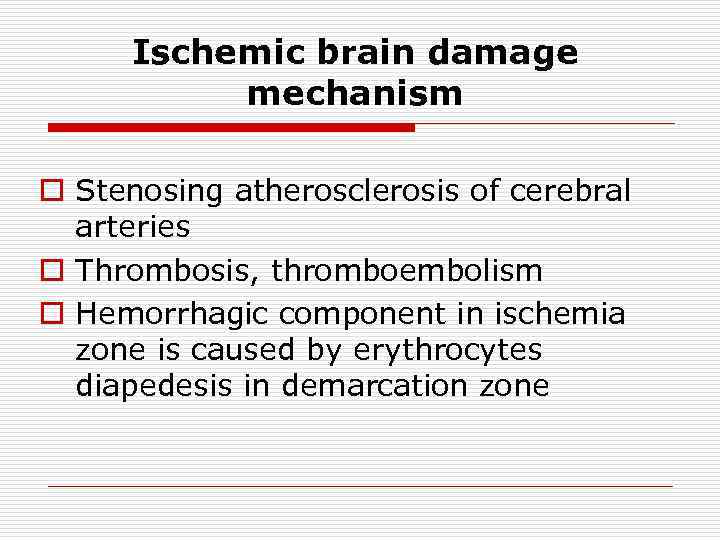 Ischemic brain damage mechanism o Stenosing atherosclerosis of cerebral arteries o Thrombosis, thromboembolism o