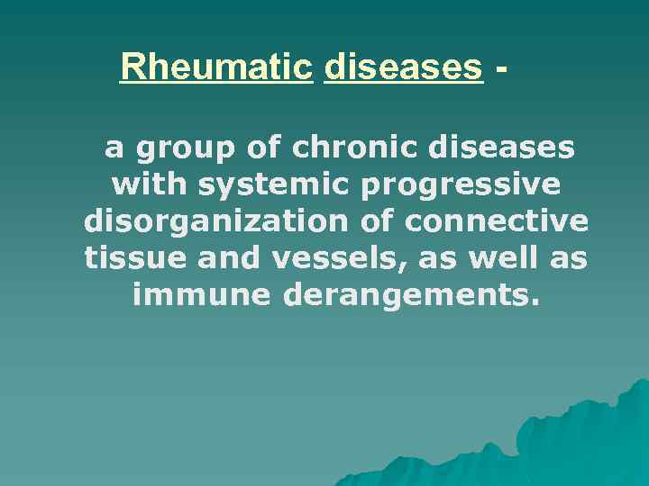 Rheumatic diseases a group of chronic diseases with systemic progressive disorganization of connective tissue