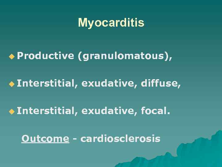 Myocarditis u Productive (granulomatous), u Interstitial, exudative, diffuse, u Interstitial, exudative, focal. Outcome -