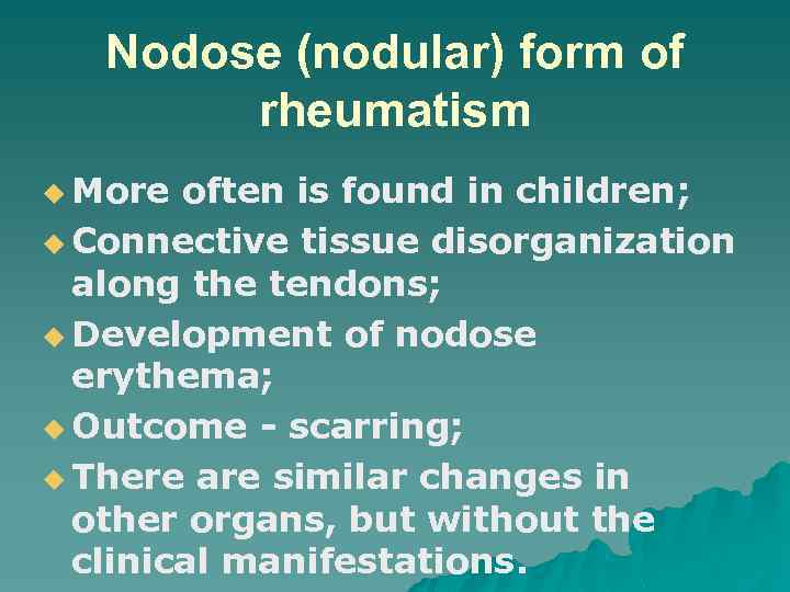 Nodose (nodular) form of rheumatism u More often is found in children; u Connective