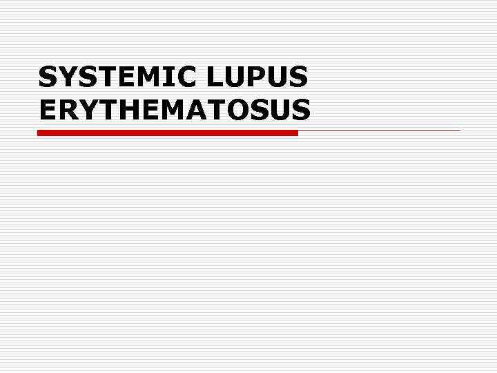 SYSTEMIC LUPUS ERYTHEMATOSUS 