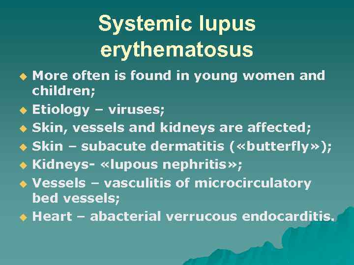 Systemic lupus erythematosus u u u u More often is found in young women