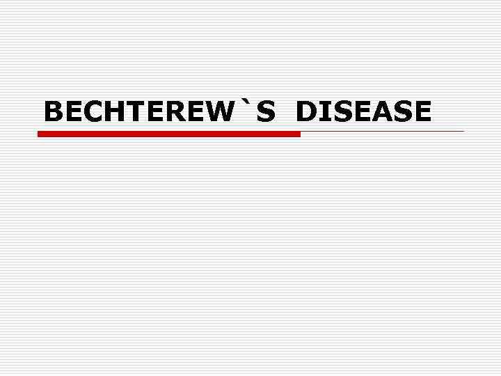 BECHTEREW`S DISEASE 