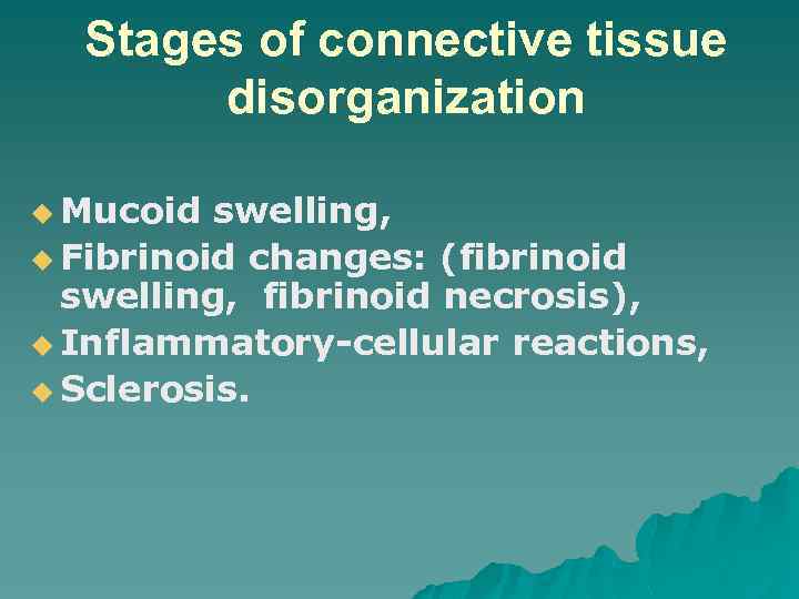 Stages of connective tissue disorganization u Mucoid swelling, u Fibrinoid changes: (fibrinoid swelling, fibrinoid