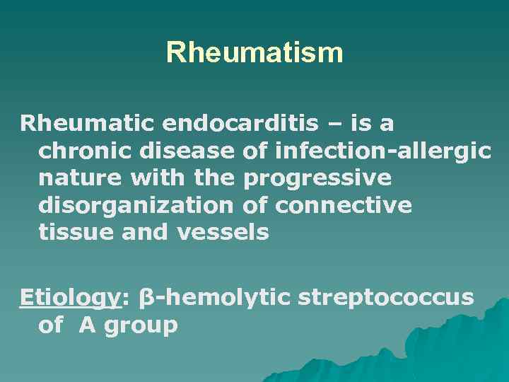 Rheumatism Rheumatic endocarditis – is a chronic disease of infection-allergic nature with the progressive