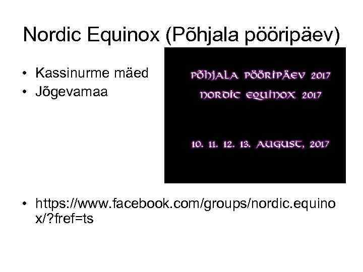 Nordic Equinox (Põhjala pööripäev) • Kassinurme mäed • Jõgevamaa • https: //www. facebook. com/groups/nordic.