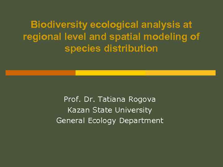 Biodiversity ecological analysis at regional level and spatial modeling of species distribution Prof. Dr.