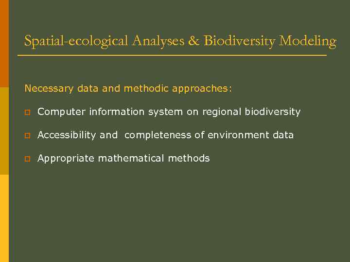 Spatial-ecological Analyses & Biodiversity Modeling Necessary data and methodic approaches: p Computer information system