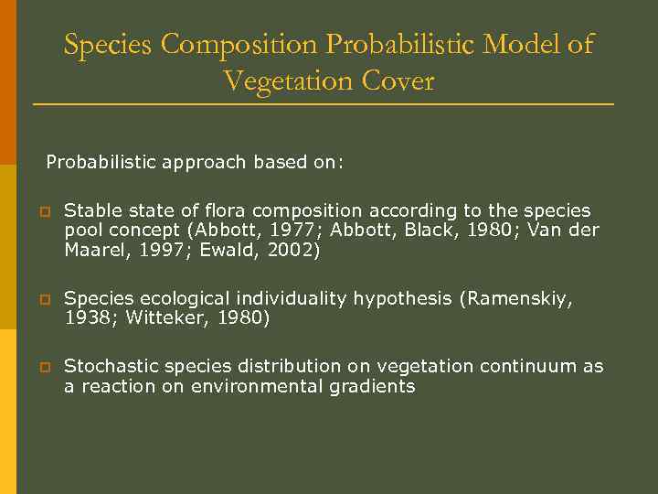 Species Composition Probabilistic Model of Vegetation Cover Probabilistic approach based on: p Stable state