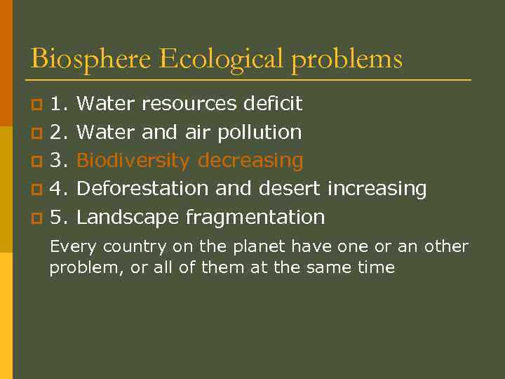 Biosphere Ecological problems 1. p 2. p 3. p 4. p 5. p Water