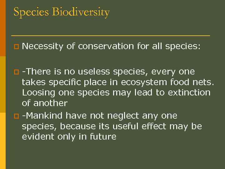 Species Biodiversity p Necessity of conservation for all species: -There is no useless species,