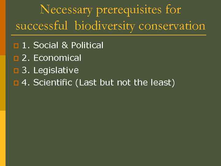 Necessary prerequisites for successful biodiversity conservation 1. p 2. p 3. p 4. p