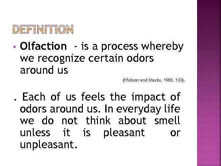  • Olfaction - is a process whereby we recognize certain odors around us