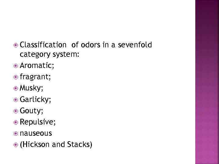  Classification of odors in a sevenfold category system: Aromatic; fragrant; Musky; Garlicky; Gouty;