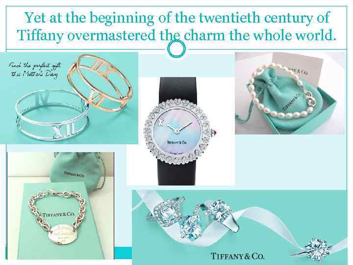 Yet at the beginning of the twentieth century of Tiffany overmastered the charm the