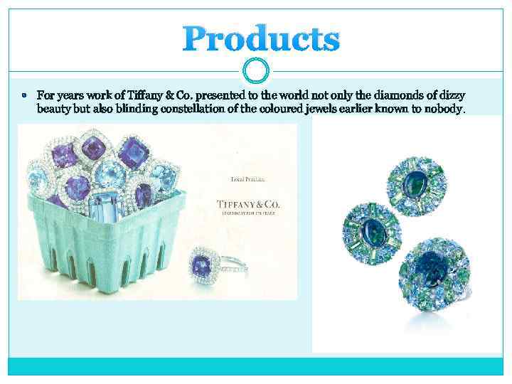 Products For years work of Tiffany & Co. presented to the world not only