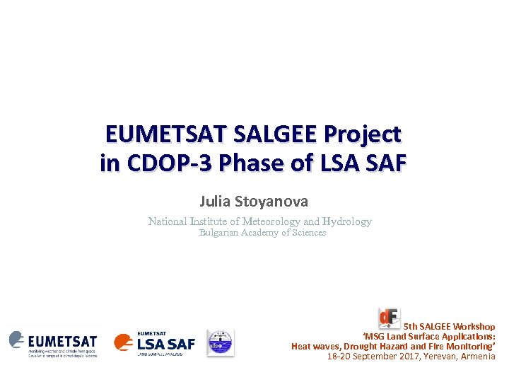 EUMETSAT SALGEE Project in CDOP-3 Phase of LSA SAF Julia Stoyanova National Institute of