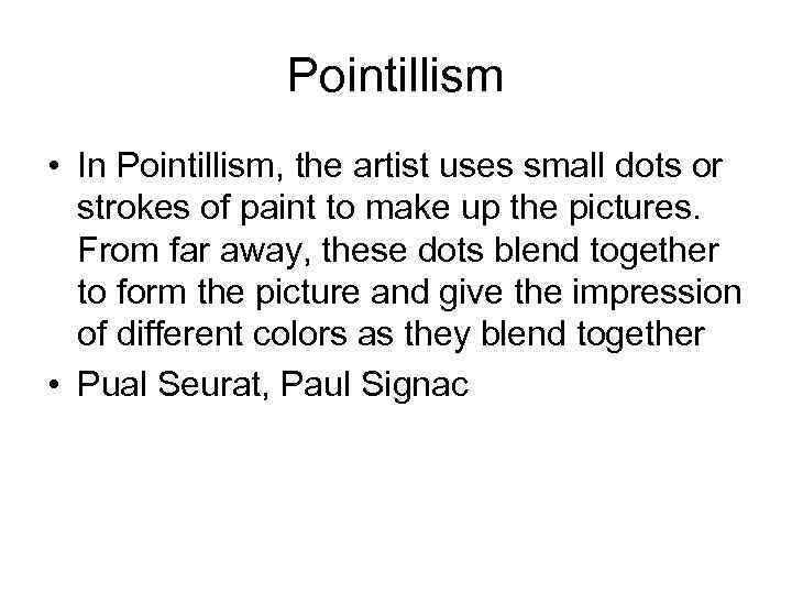 Pointillism • In Pointillism, the artist uses small dots or strokes of paint to