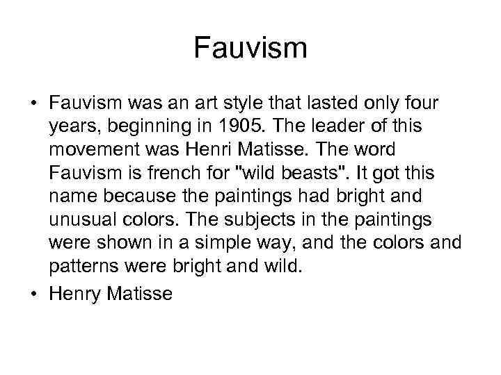 Fauvism • Fauvism was an art style that lasted only four years, beginning in