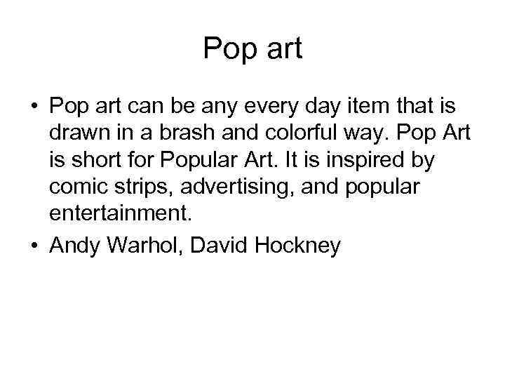 Pop art • Pop art can be any every day item that is drawn