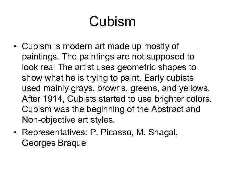 Cubism • Cubism is modern art made up mostly of paintings. The paintings are