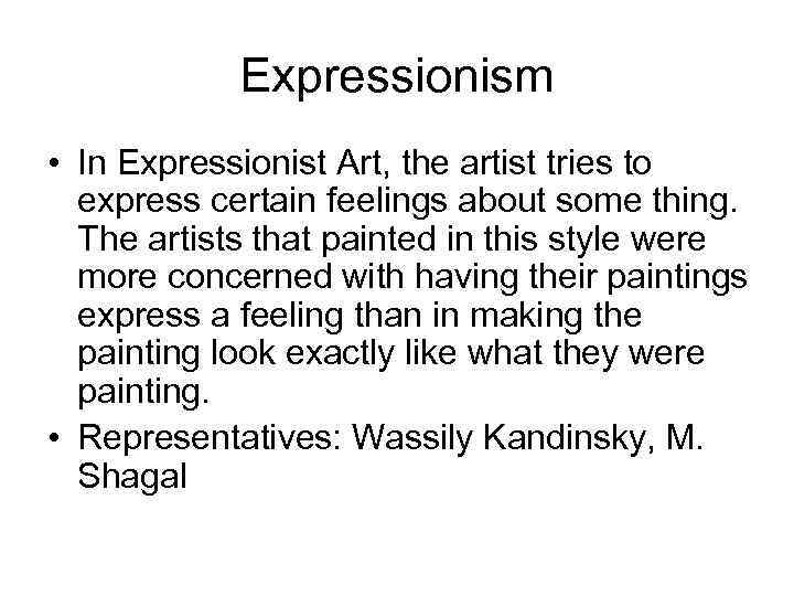 Expressionism • In Expressionist Art, the artist tries to express certain feelings about some