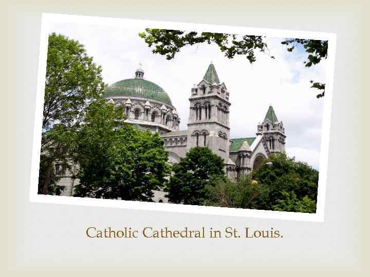 Catholic Cathedral in St. Louis. 