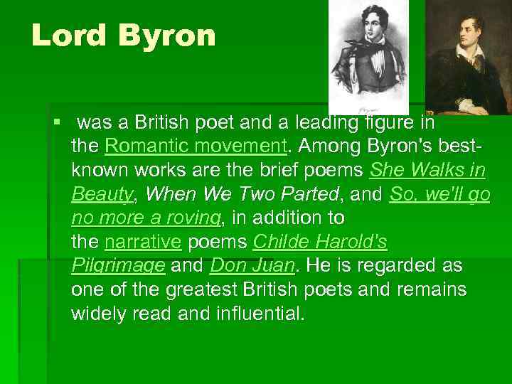 Lord Byron § was a British poet and a leading figure in the Romantic