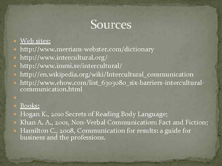 Sources Web sites: http: //www. merriam-webster. com/dictionary http: //www. intercultural. org/ http: //www. immi.