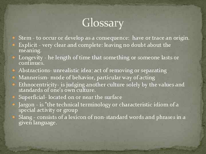 Glossary Stem - to occur or develop as a consequence: have or trace an