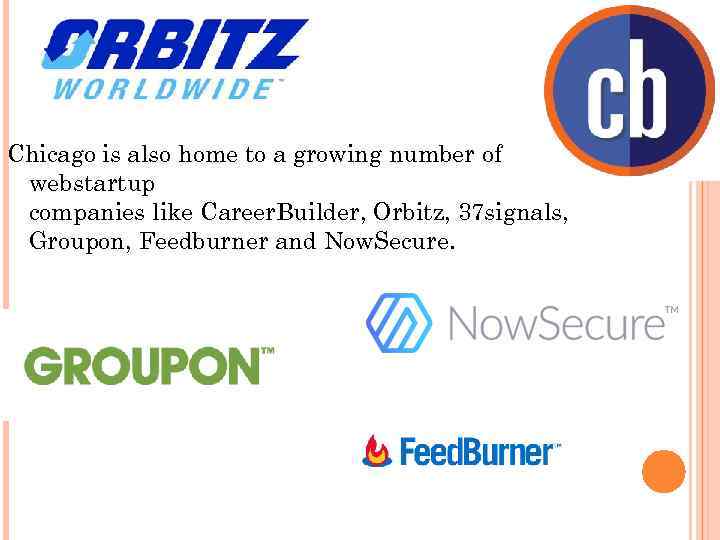 Chicago is also home to a growing number of webstartup companies like Career. Builder,