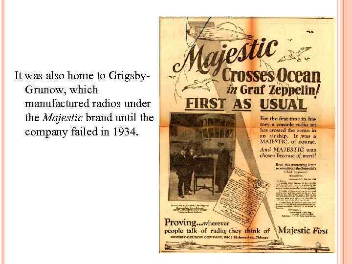 It was also home to Grigsby. Grunow, which manufactured radios under the Majestic brand