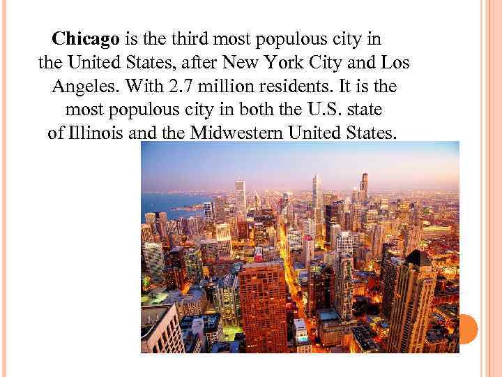 Chicago is the third most populous city in the United States, after New York