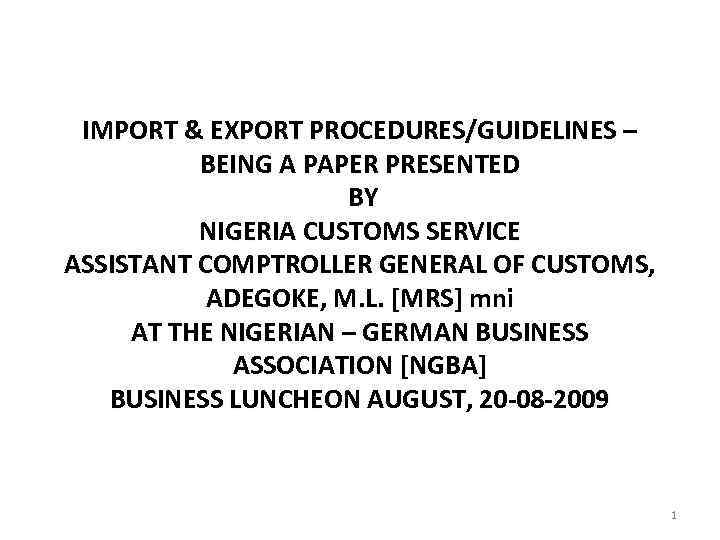 IMPORT & EXPORT PROCEDURES/GUIDELINES – BEING A PAPER PRESENTED BY NIGERIA CUSTOMS SERVICE ASSISTANT