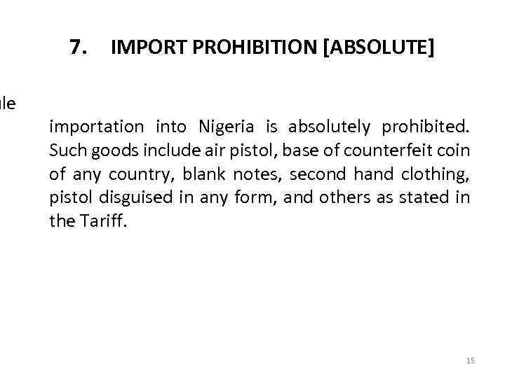 ule 7. IMPORT PROHIBITION [ABSOLUTE] importation into Nigeria is absolutely prohibited. Such goods include