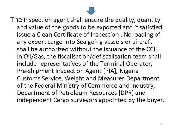 The Inspection agent shall ensure the quality, quantity and value of the goods to