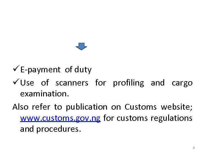 ü E-payment of duty ü Use of scanners for profiling and cargo examination. Also
