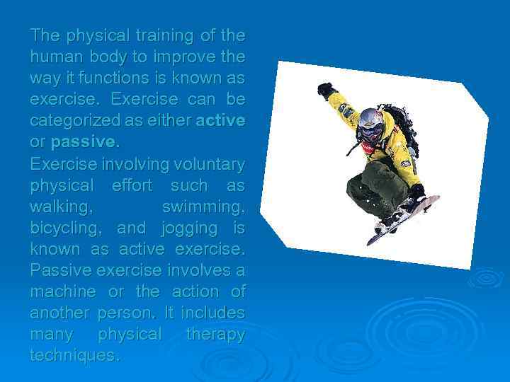 The physical training of the human body to improve the way it functions is