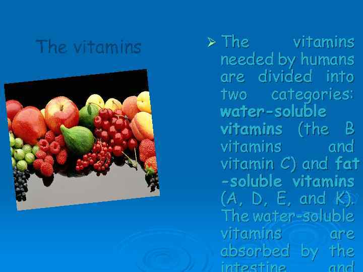 The vitamins Ø The vitamins needed by humans are divided into two categories: water-soluble