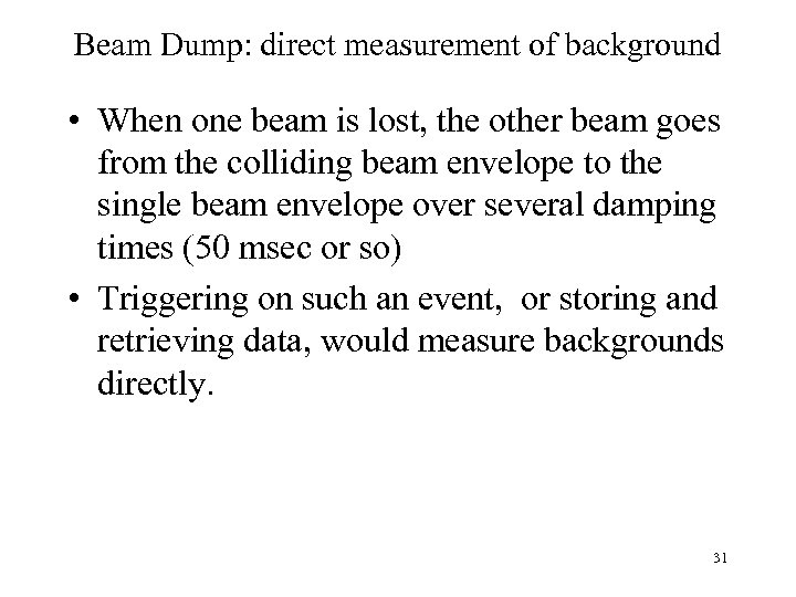 Beam Dump: direct measurement of background • When one beam is lost, the other