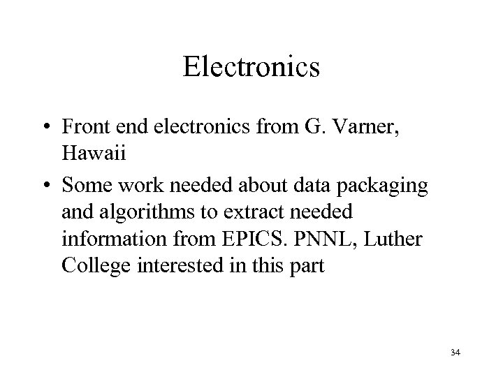 Electronics • Front end electronics from G. Varner, Hawaii • Some work needed about
