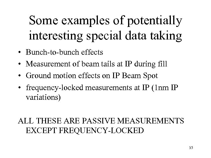 Some examples of potentially interesting special data taking • • Bunch-to-bunch effects Measurement of