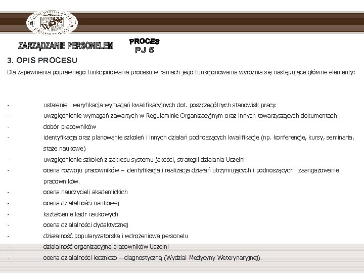 3. OPIS PROCESU Dla zapewnienia poprawnego funkcjonowania procesu w ramach jego funkcjonowania wyróżnia się